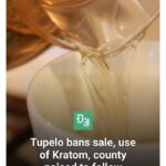 Tupelo bans sale, use of Kratom after state restrictions TUPELO — Tupelo officials have banned the sale and use of Kratom following the state’s further restr