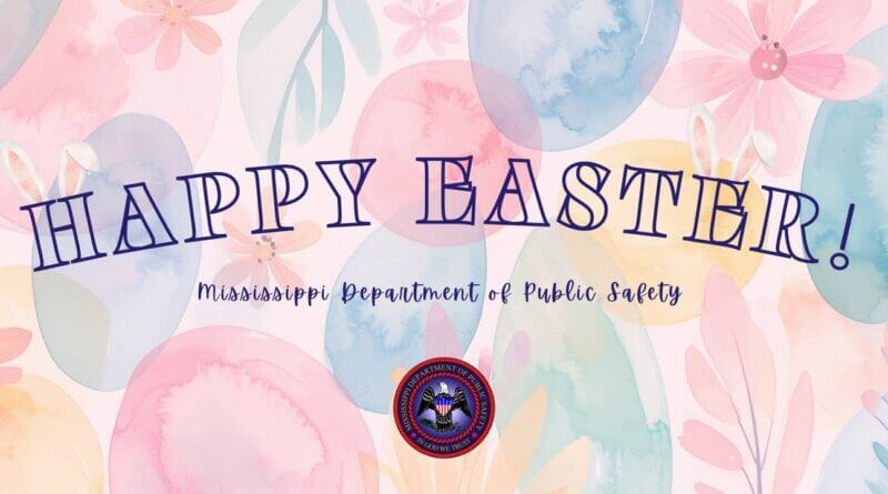 Mississippi Department of Public Safety Wishes Residents a Safe Easter Happy Easter from the Mississippi Department of Public Safety!