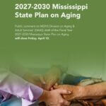 Mississippi seeks comments on four-year State Plan on Aging Have you submitted your comments for the Mississippi State Plan on Aging yet?